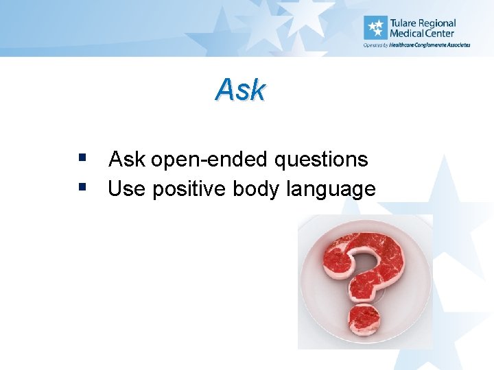 Ask § Ask open-ended questions § Use positive body language 