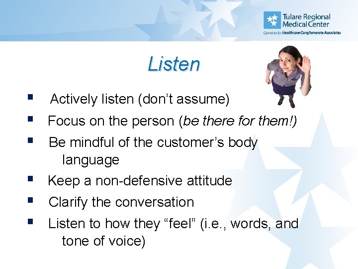 Listen § § § Focus on the person (be there for them!) § §