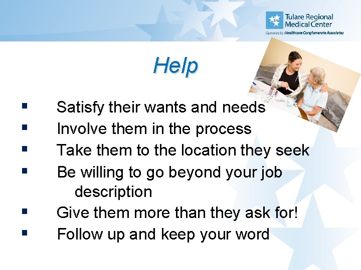 Help § § § Satisfy their wants and needs Involve them in the process