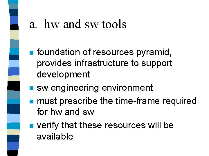 a. hw and sw tools n n foundation of resources pyramid, provides infrastructure to a. hw and sw tools n n foundation of resources pyramid, provides infrastructure to