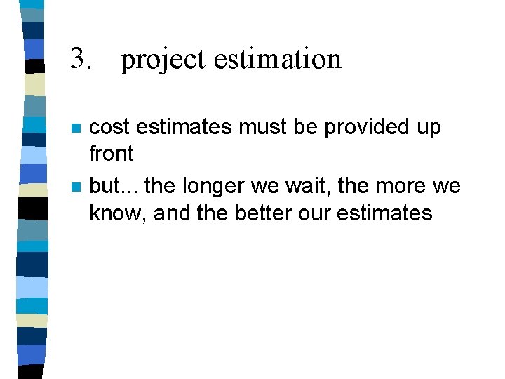 3. project estimation n n cost estimates must be provided up front but. . 3. project estimation n n cost estimates must be provided up front but. .