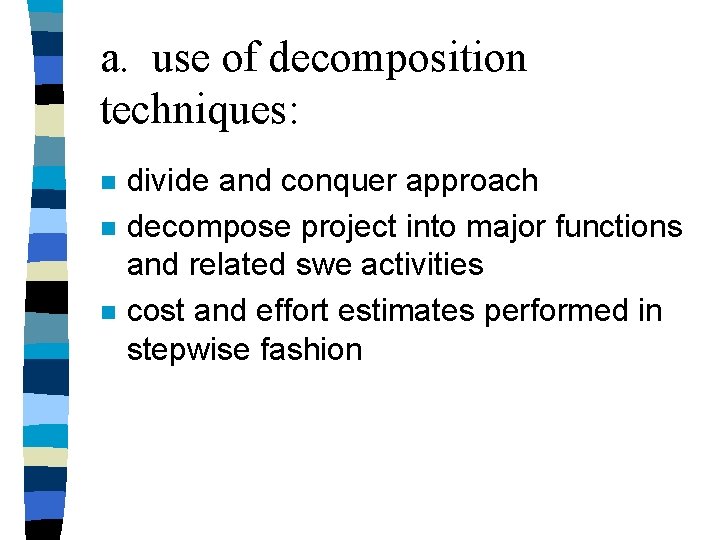 a. use of decomposition techniques: n n n divide and conquer approach decompose project a. use of decomposition techniques: n n n divide and conquer approach decompose project