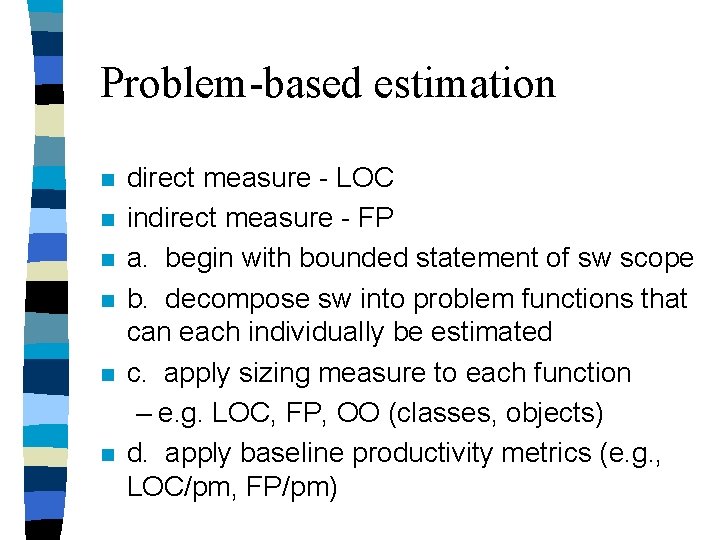Problem-based estimation n n n direct measure - LOC indirect measure - FP a. Problem-based estimation n n n direct measure - LOC indirect measure - FP a.