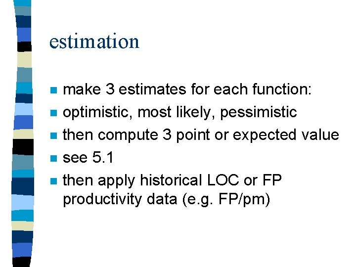 estimation n n make 3 estimates for each function: optimistic, most likely, pessimistic then estimation n n make 3 estimates for each function: optimistic, most likely, pessimistic then