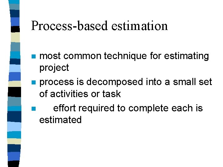 Process-based estimation n most common technique for estimating project process is decomposed into a Process-based estimation n most common technique for estimating project process is decomposed into a