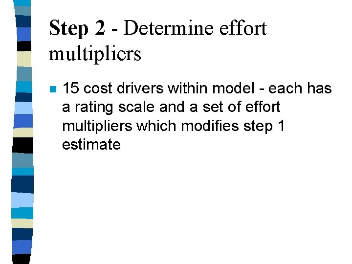 Step 2 - Determine effort multipliers n 15 cost drivers within model - each Step 2 - Determine effort multipliers n 15 cost drivers within model - each