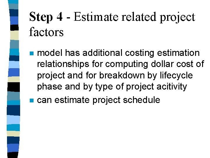 Step 4 - Estimate related project factors n n model has additional costing estimation Step 4 - Estimate related project factors n n model has additional costing estimation