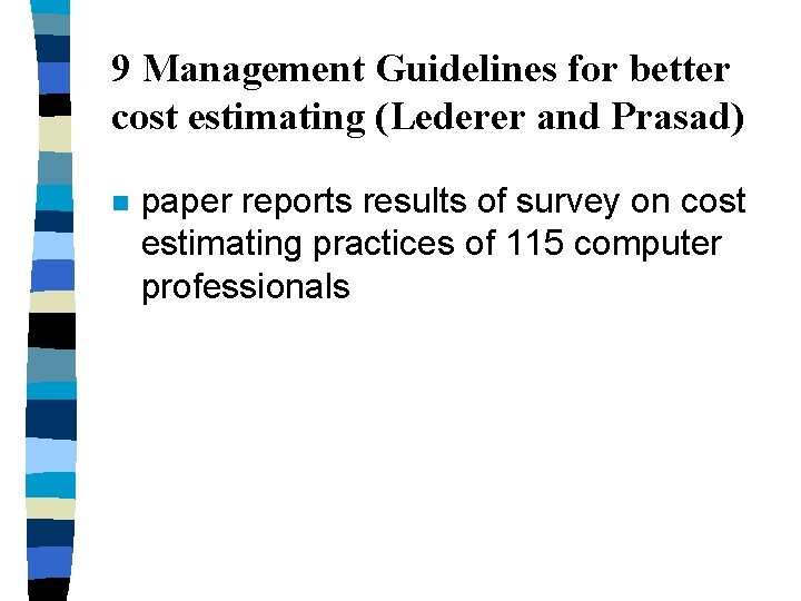 9 Management Guidelines for better cost estimating (Lederer and Prasad) n paper reports results 9 Management Guidelines for better cost estimating (Lederer and Prasad) n paper reports results