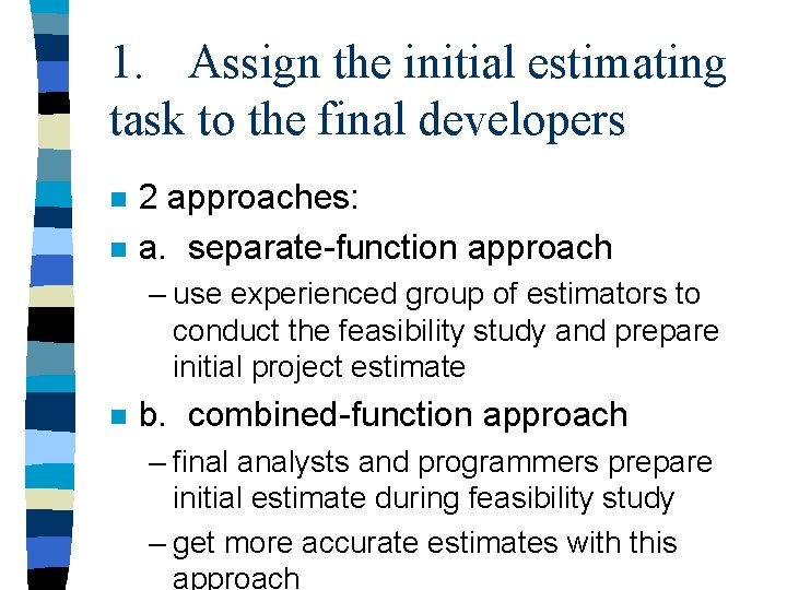 1. Assign the initial estimating task to the final developers n n 2 approaches: 1. Assign the initial estimating task to the final developers n n 2 approaches: