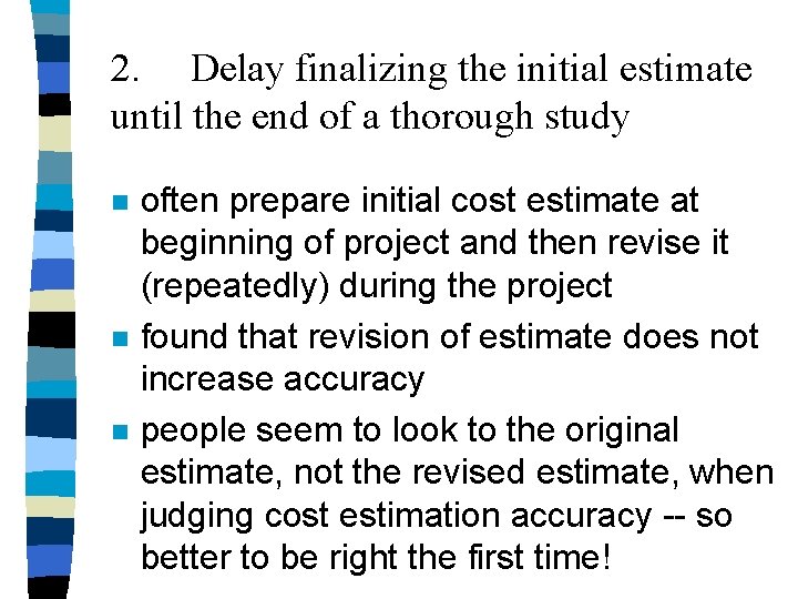 2. Delay finalizing the initial estimate until the end of a thorough study n 2. Delay finalizing the initial estimate until the end of a thorough study n