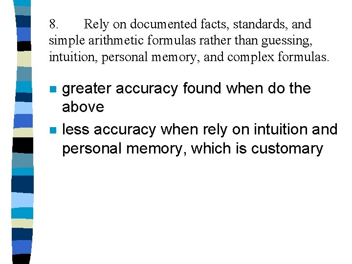 8. Rely on documented facts, standards, and simple arithmetic formulas rather than guessing, intuition, 8. Rely on documented facts, standards, and simple arithmetic formulas rather than guessing, intuition,