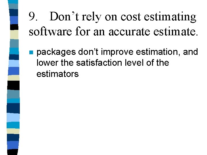 9. Don’t rely on cost estimating software for an accurate estimate. n packages don’t 9. Don’t rely on cost estimating software for an accurate estimate. n packages don’t