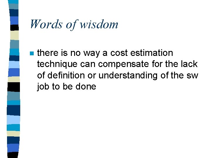 Words of wisdom n there is no way a cost estimation technique can compensate Words of wisdom n there is no way a cost estimation technique can compensate