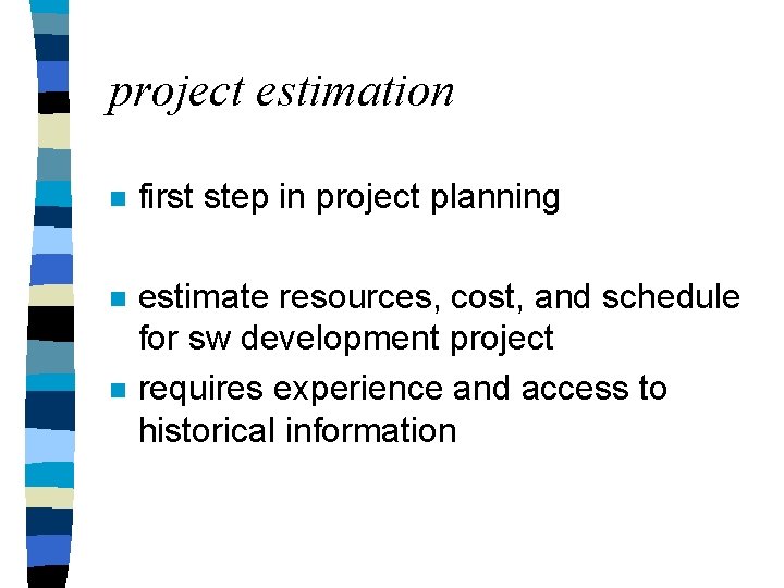 project estimation n first step in project planning n estimate resources, cost, and schedule project estimation n first step in project planning n estimate resources, cost, and schedule