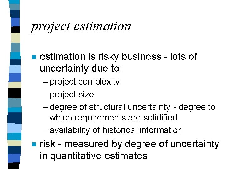 project estimation n estimation is risky business - lots of uncertainty due to: – project estimation n estimation is risky business - lots of uncertainty due to: –