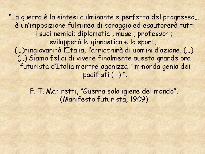 “La guerra è la sintesi culminante e perfetta del progresso… è un’imposizione fulminea di