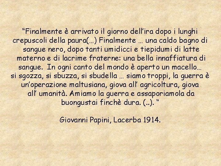 “Finalmente è arrivato il giorno dell’ira dopo i lunghi crepuscoli della paura(…) Finalmente …