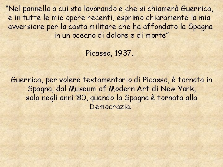 “Nel pannello a cui sto lavorando e che si chiamerà Guernica, e in tutte