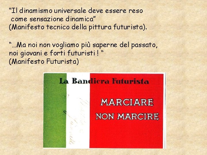 “Il dinamismo universale deve essere reso come sensazione dinamica” (Manifesto tecnico della pittura futurista).