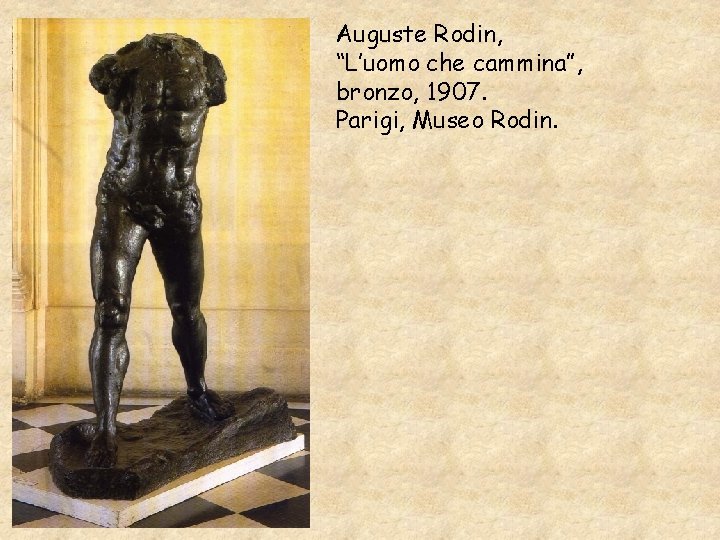 Auguste Rodin, “L’uomo che cammina”, bronzo, 1907. Parigi, Museo Rodin. 