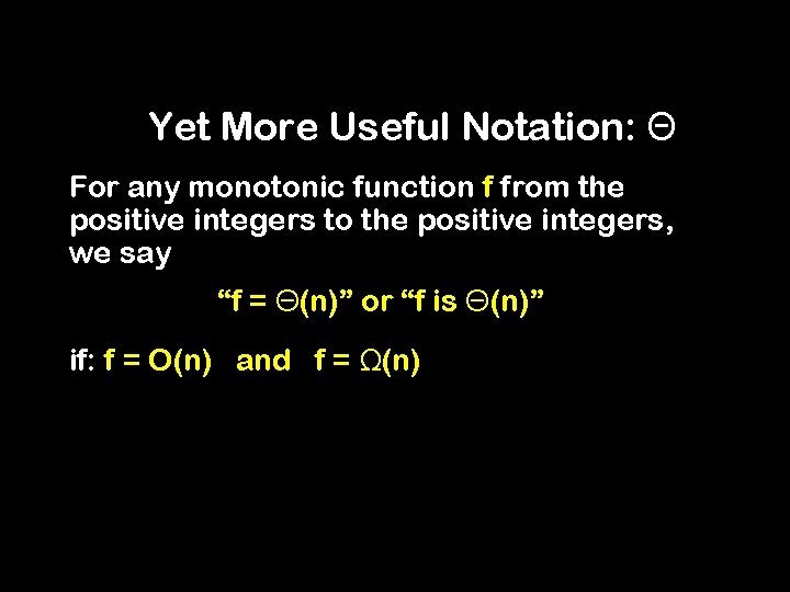 Yet More Useful Notation: Θ For any monotonic function f from the positive integers