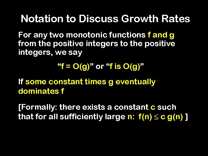 Notation to Discuss Growth Rates For any two monotonic functions f and g from