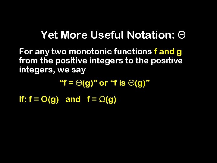 Yet More Useful Notation: Θ For any two monotonic functions f and g from