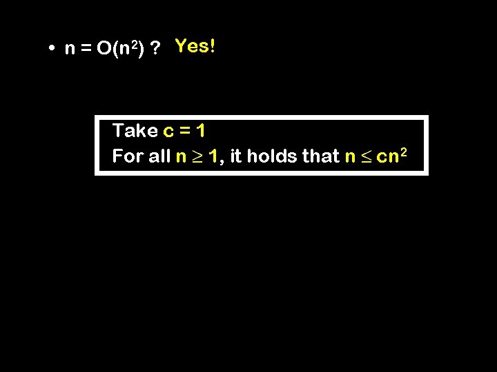  • n = O(n 2) ? Yes! Take c = 1 For all