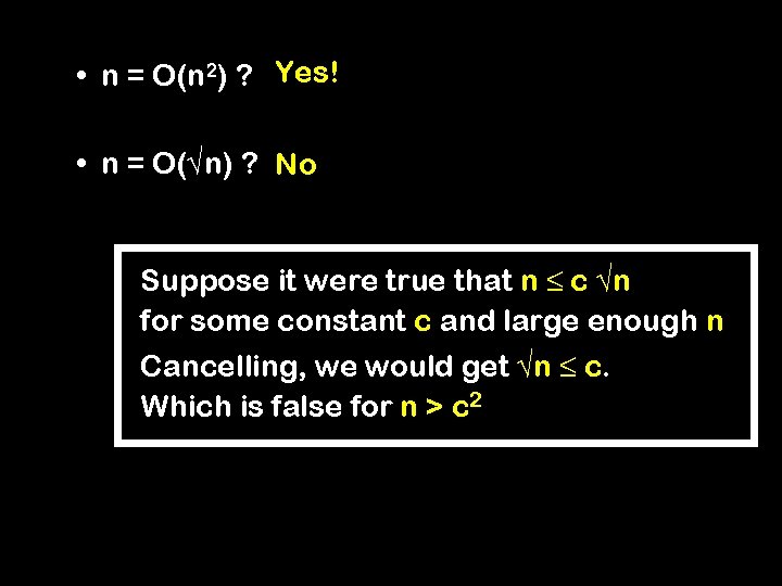  • n = O(n 2) ? Yes! • n = O(√n) ? No