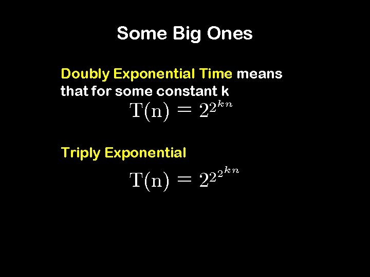 Some Big Ones Doubly Exponential Time means that for some constant k kn 2