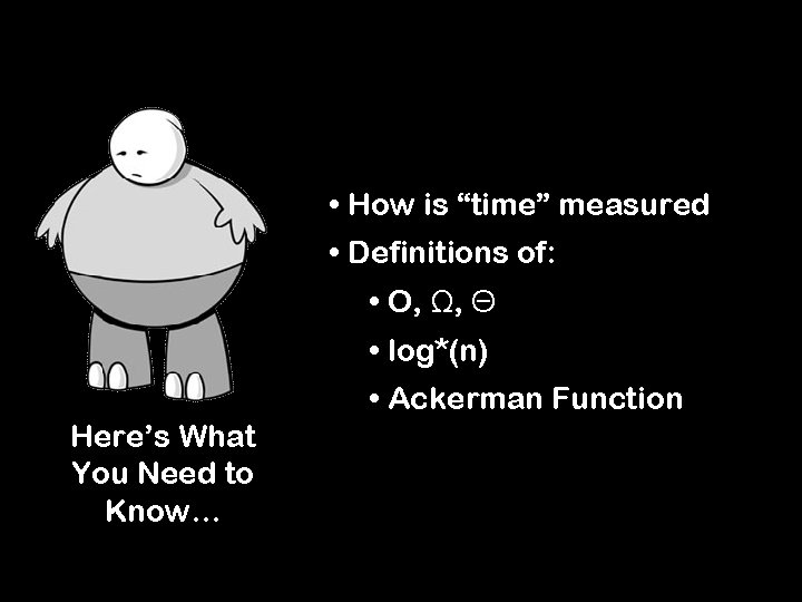  • How is “time” measured • Definitions of: • O, Ω, Θ •