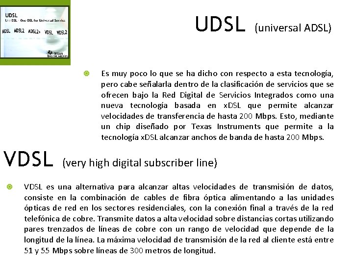 UDSL VDSL (universal ADSL) Es muy poco lo que se ha dicho con respecto