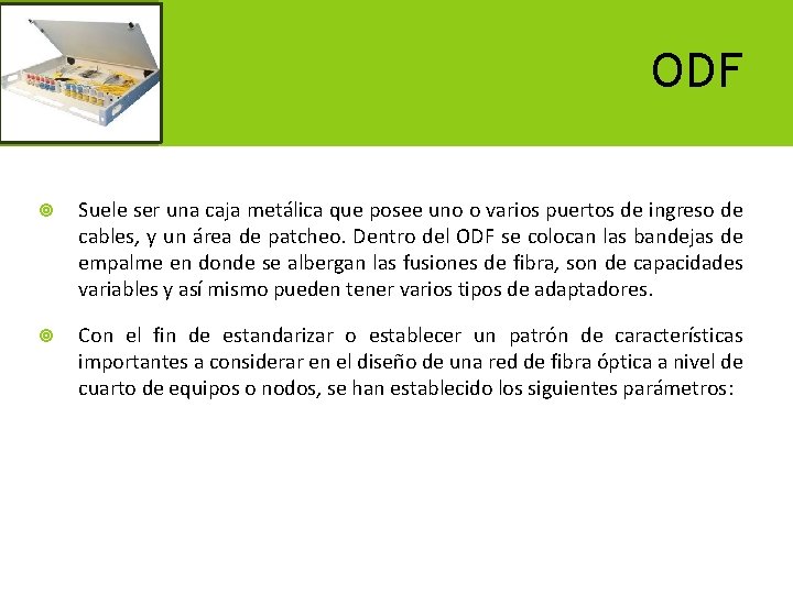 ODF Suele ser una caja metálica que posee uno o varios puertos de ingreso