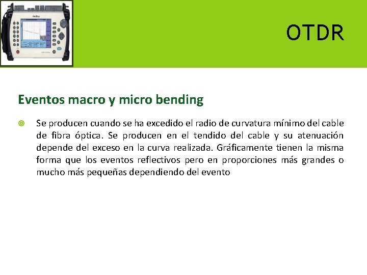 OTDR Eventos macro y micro bending Se producen cuando se ha excedido el radio