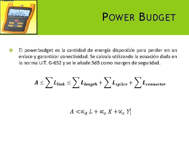 P OWER B UDGET El powerbudget es la cantidad de energía disponible para perder