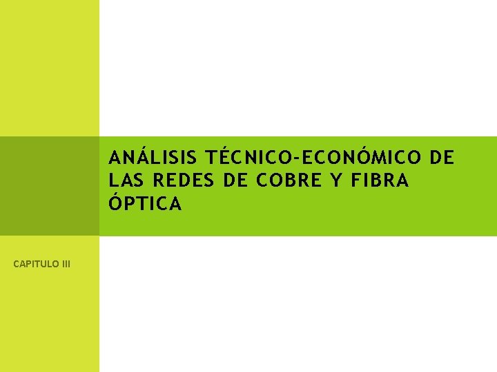 ANÁLISIS TÉCNICO-ECONÓMICO DE LAS REDES DE COBRE Y FIBRA ÓPTICA CAPITULO III 