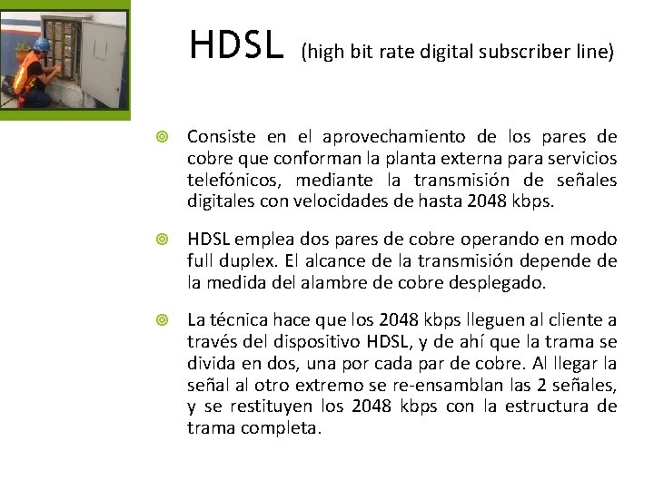 HDSL (high bit rate digital subscriber line) Consiste en el aprovechamiento de los pares