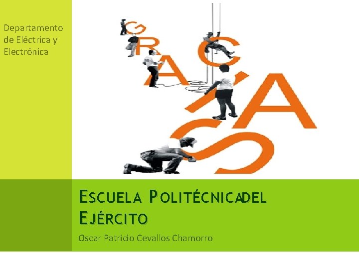 Departamento de Eléctrica y Electrónica E SCUELA P OLITÉCNICADEL E JÉRCITO Oscar Patricio Cevallos