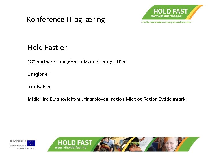 Konference IT og læring Hold Fast er: 180 partnere – ungdomsuddannelser og UU’er. 2