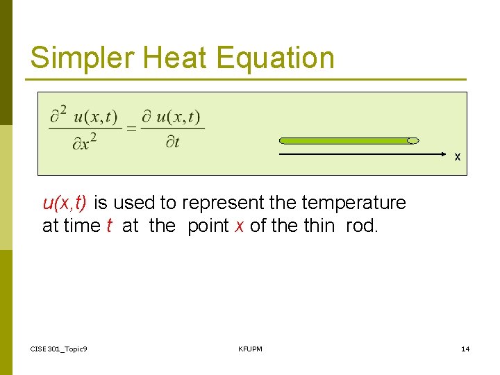 Simpler Heat Equation x u(x, t) is used to represent the temperature at time