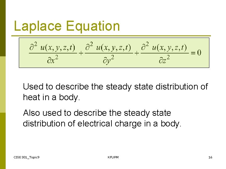 Laplace Equation Used to describe the steady state distribution of heat in a body.