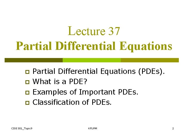 Lecture 37 Partial Differential Equations p p CISE 301_Topic 9 Partial Differential Equations (PDEs).