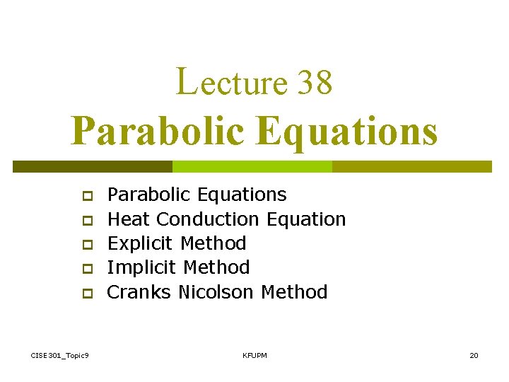 Lecture 38 Parabolic Equations p p p CISE 301_Topic 9 Parabolic Equations Heat Conduction