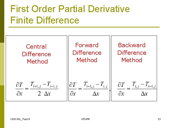 First Order Partial Derivative Finite Difference Central Difference Method CISE 301_Topic 9 Forward Difference