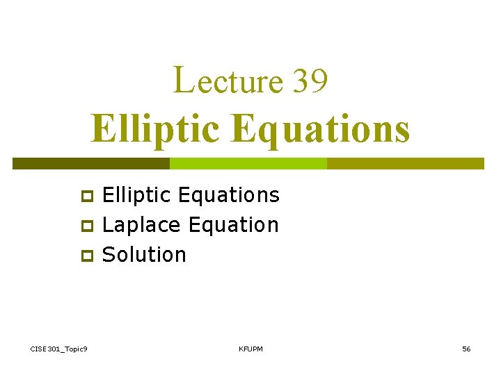 Lecture 39 Elliptic Equations p p p CISE 301_Topic 9 Elliptic Equations Laplace Equation