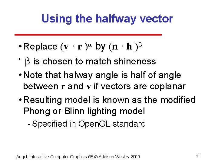 Using the halfway vector • Replace (v · r )a by (n · h