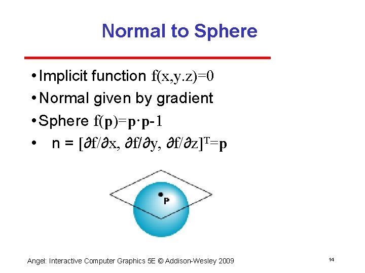 Normal to Sphere • Implicit function f(x, y. z)=0 • Normal given by gradient
