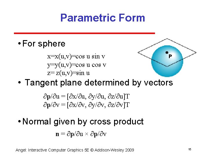 Parametric Form • For sphere x=x(u, v)=cos u sin v y=y(u, v)=cos u cos