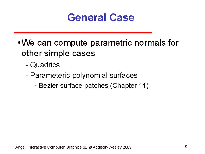 General Case • We can compute parametric normals for other simple cases Quadrics Parameteric
