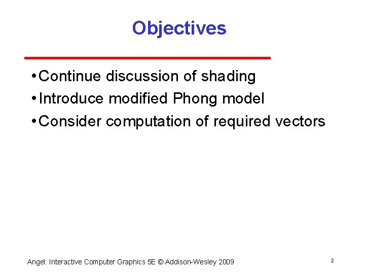 Objectives • Continue discussion of shading • Introduce modified Phong model • Consider computation